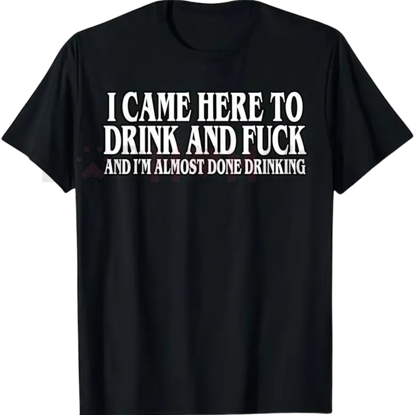 "I Came Here To Drink" Funny Meme T-Shirt