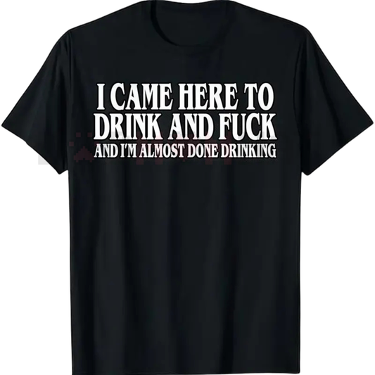 "I Came Here To Drink" Funny Meme T-Shirt