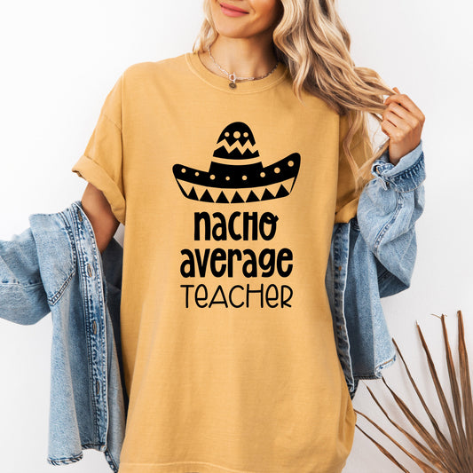 Nacho Average Teacher Back to School First Day Humor for Educators Everywhere Comfort Colors Tee
