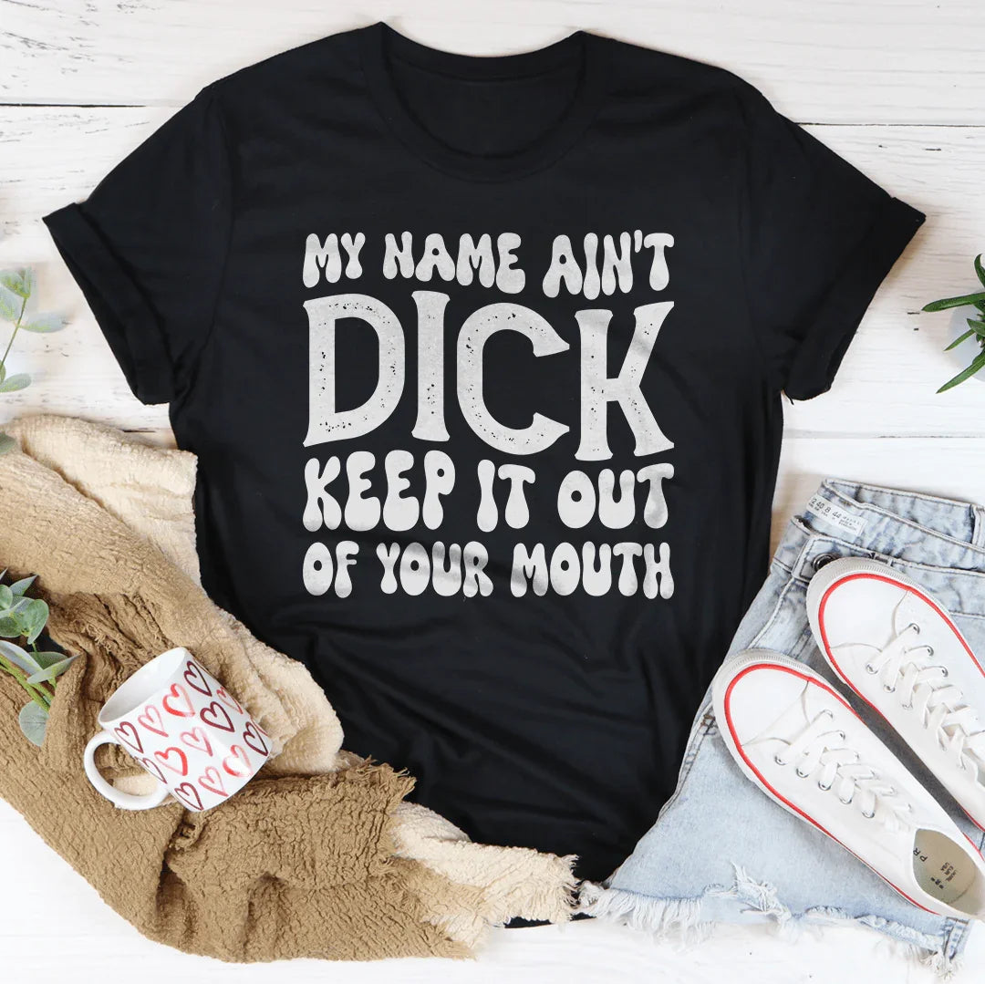 Keep My Name Out Of Your Mouth Tee